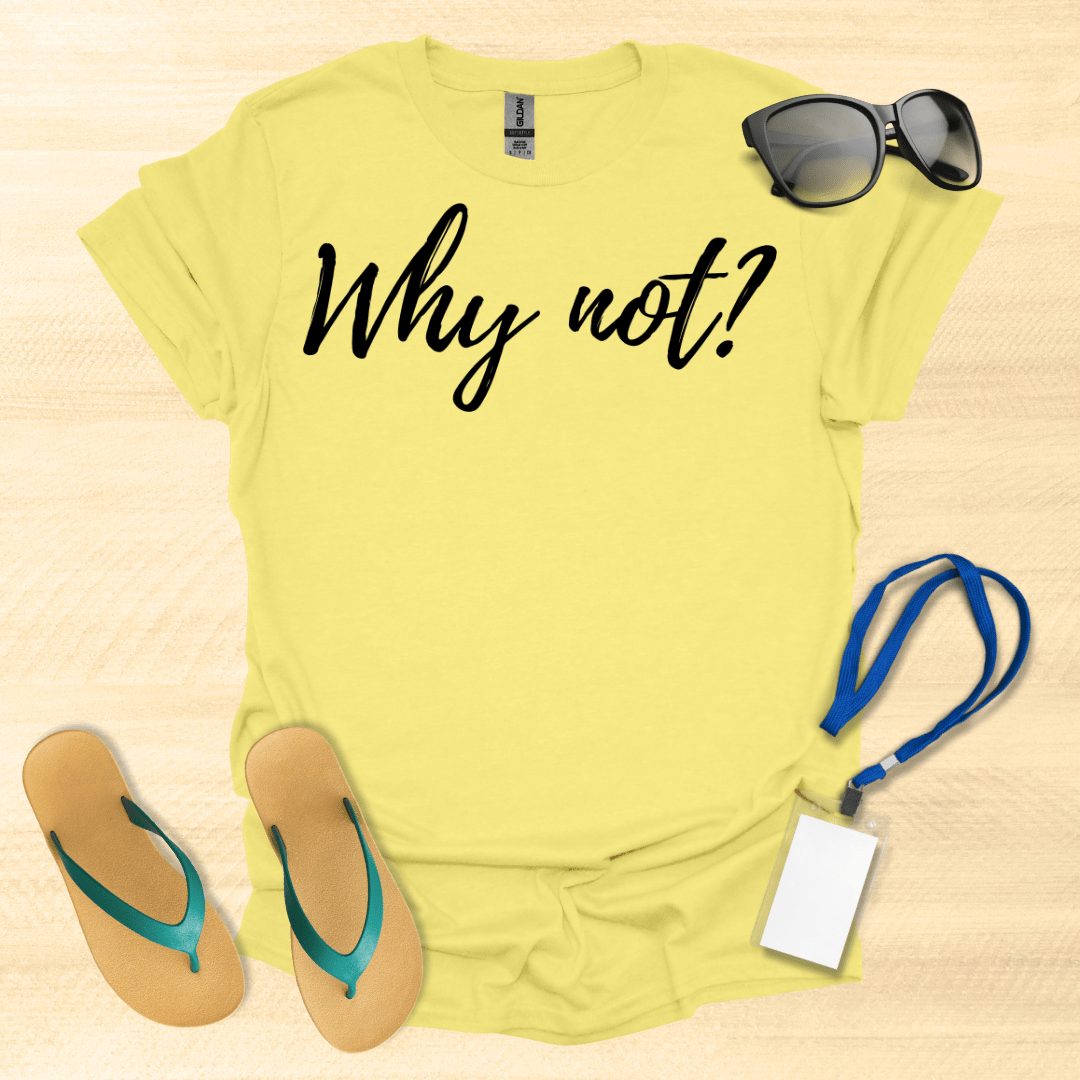 Why Not T-Shirt