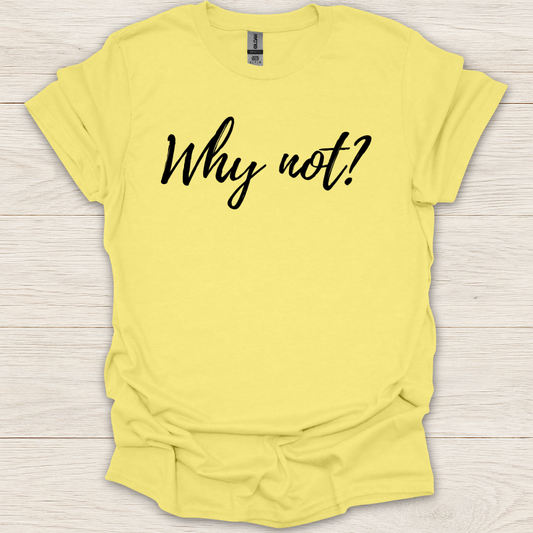 Why Not T-Shirt