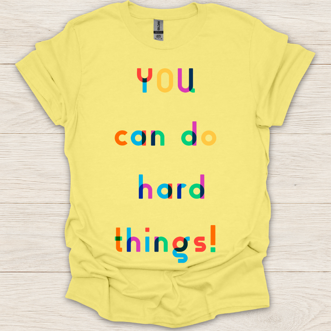 You Can Do Hard Things! T-Shirt