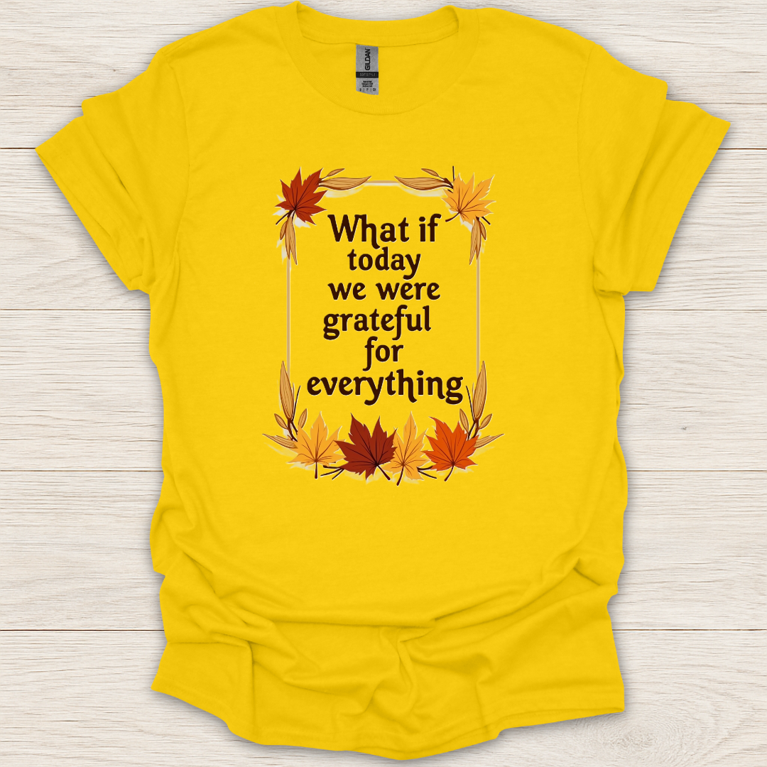 What if Today We Were Grateful T-Shirt