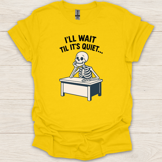 I'll Wait Til It's Quiet T-Shirt