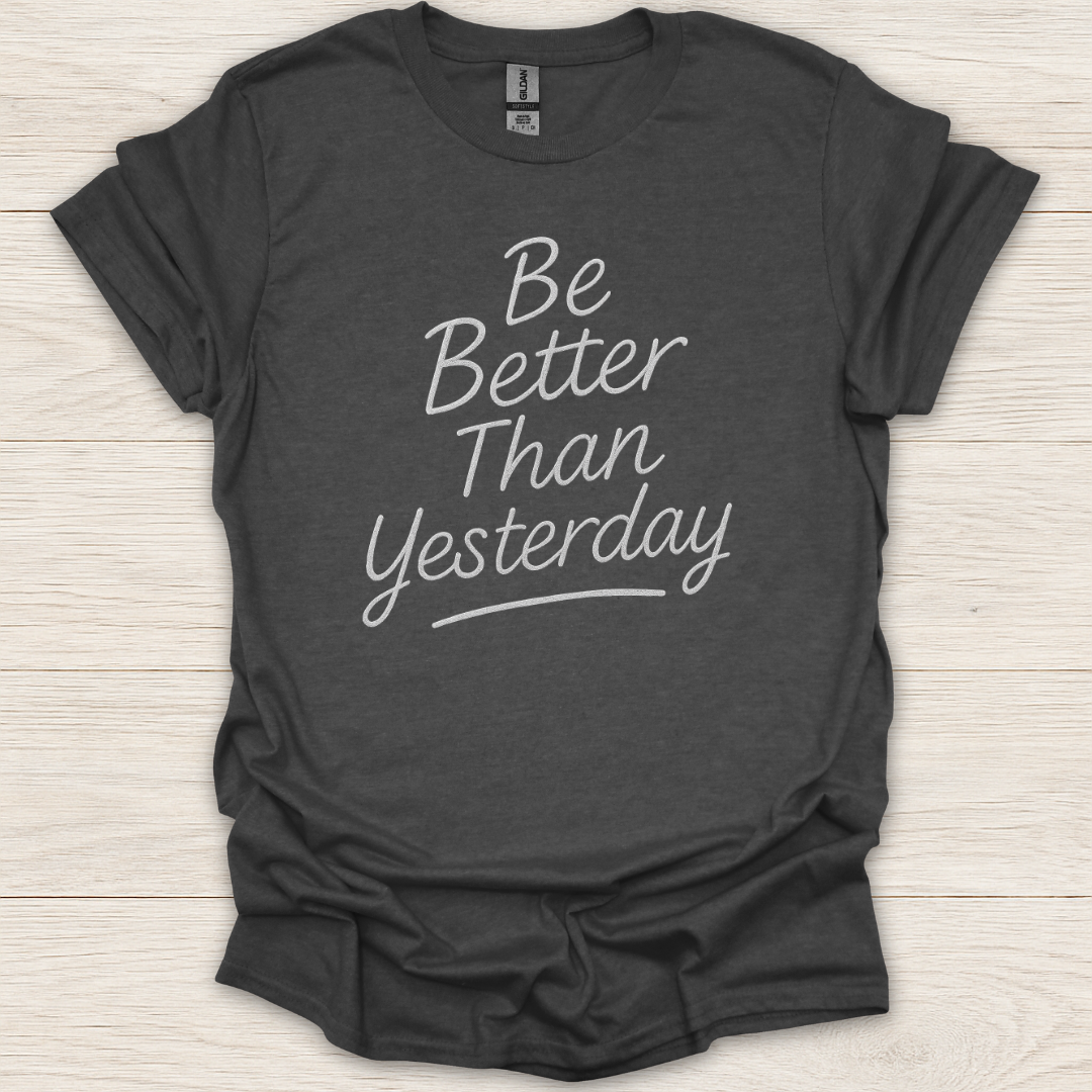 Be Better Than Yesterday T-Shirt