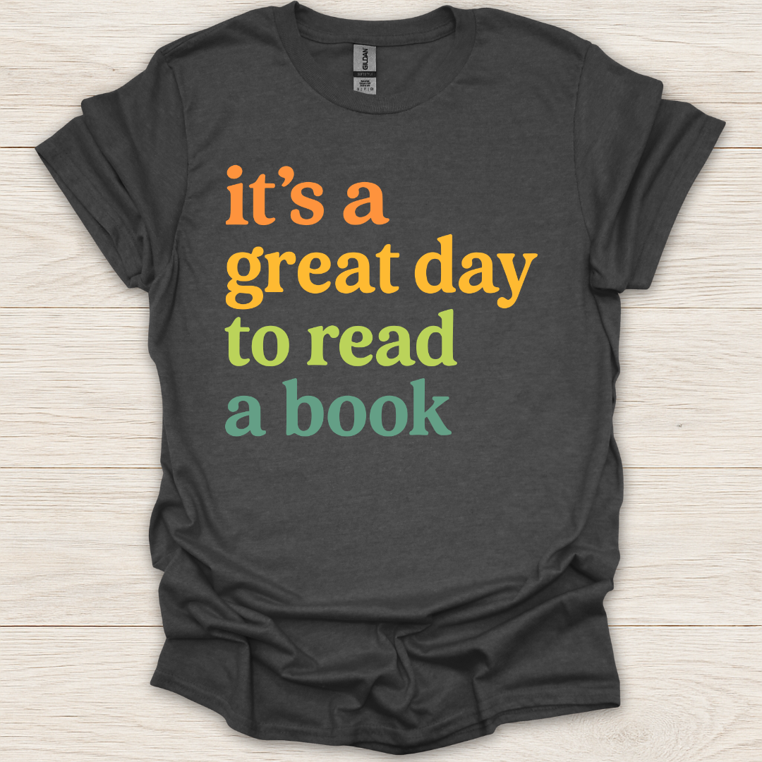 It's a Great Day to Read A Book T-Shirt