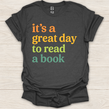 It's a Great Day to Read A Book T-Shirt