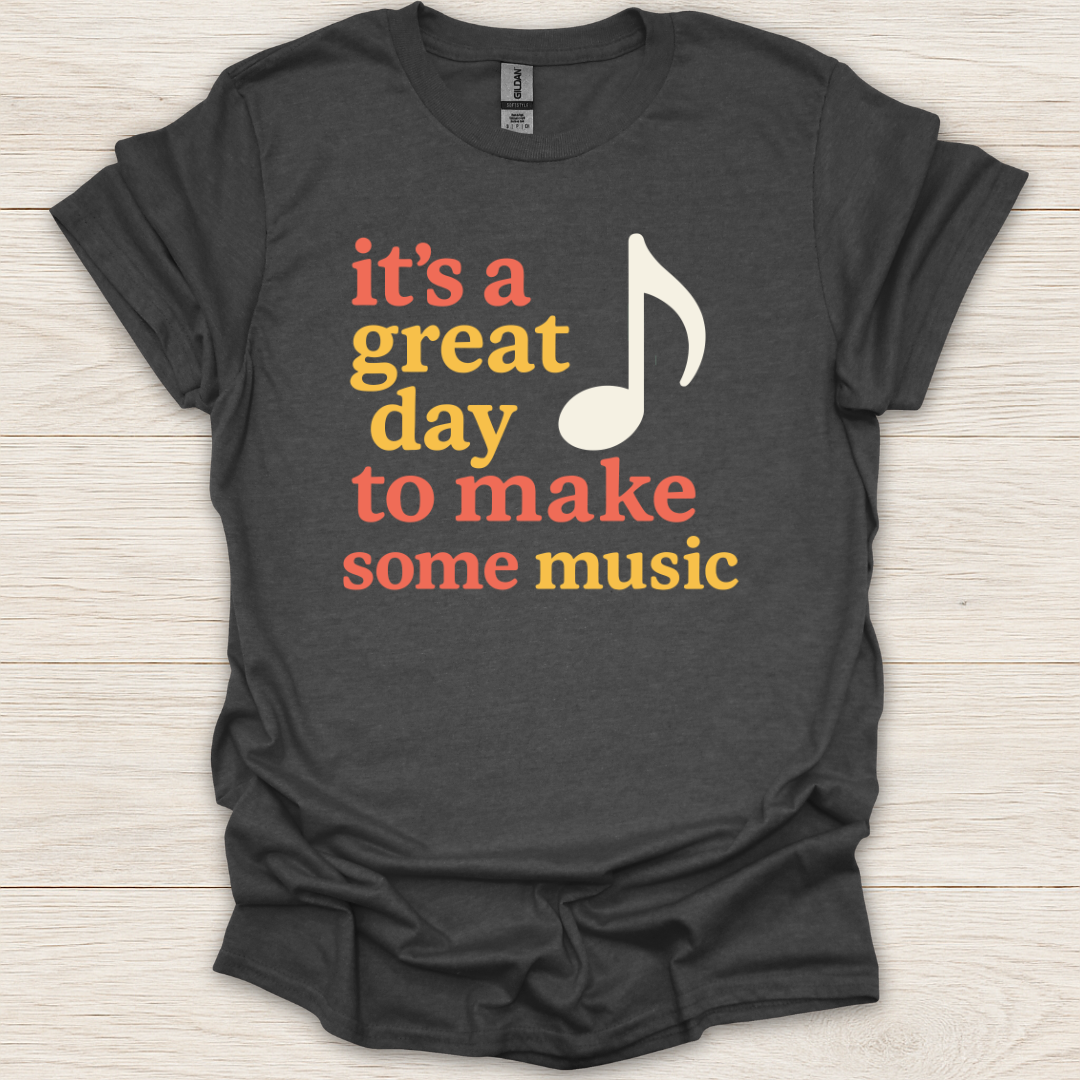 It's a Great Day to Make Some Music T-Shirt