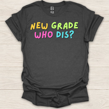 New Grade Who Dis? T-Shirt