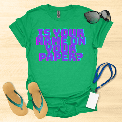 Is Your Name on Your Paper? T-Shirt