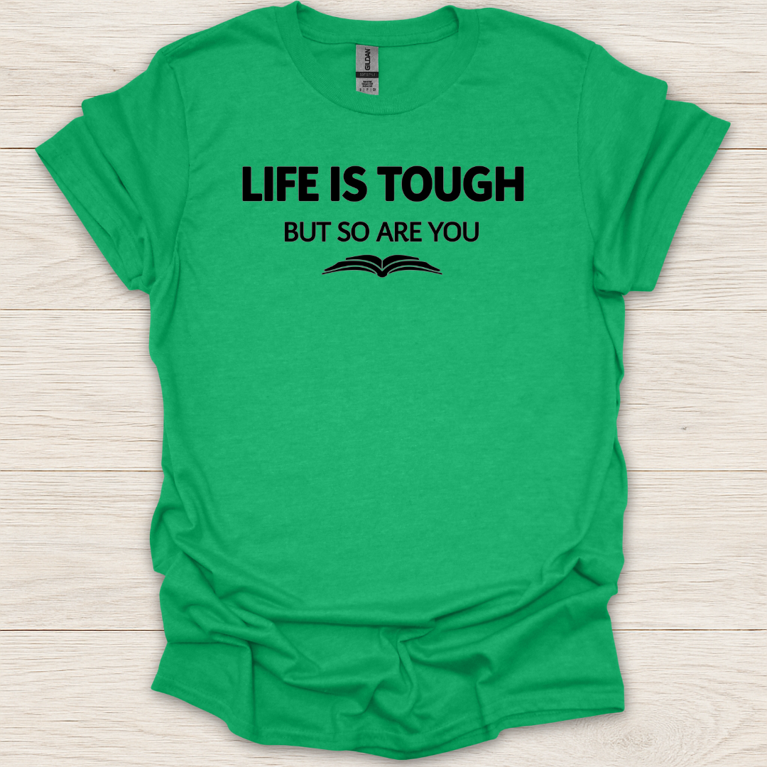 Life Is Tough But So Are You T-Shirt