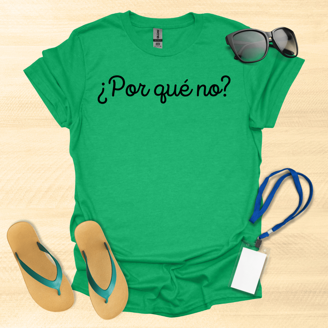 Por Que No? T-Shirt