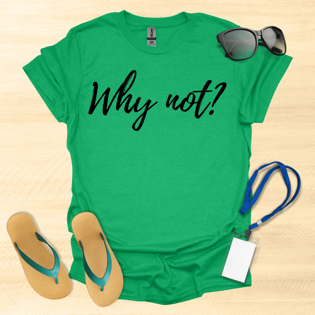 Why Not T-Shirt