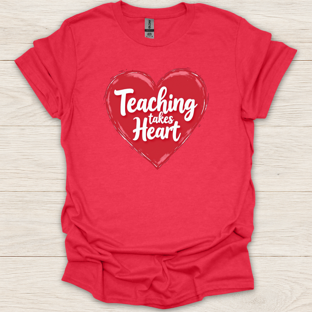 Teaching Takes Heart T-Shirt