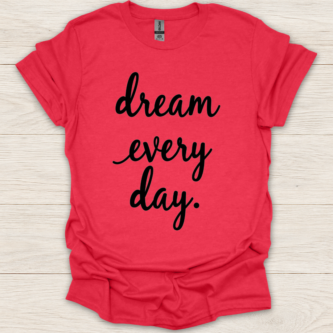 Dream Every Day T-shirt
