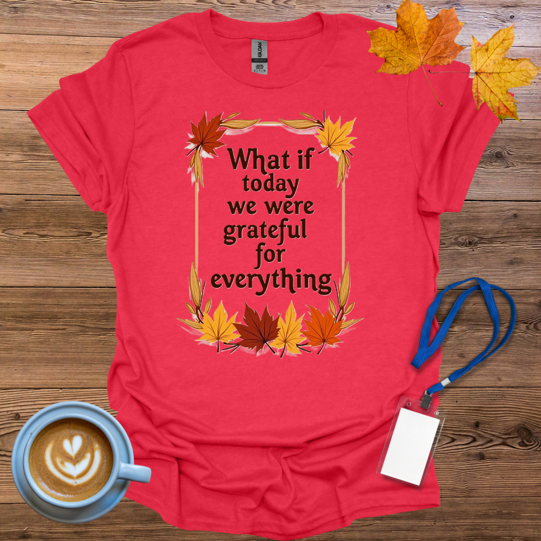 What if Today We Were Grateful T-Shirt