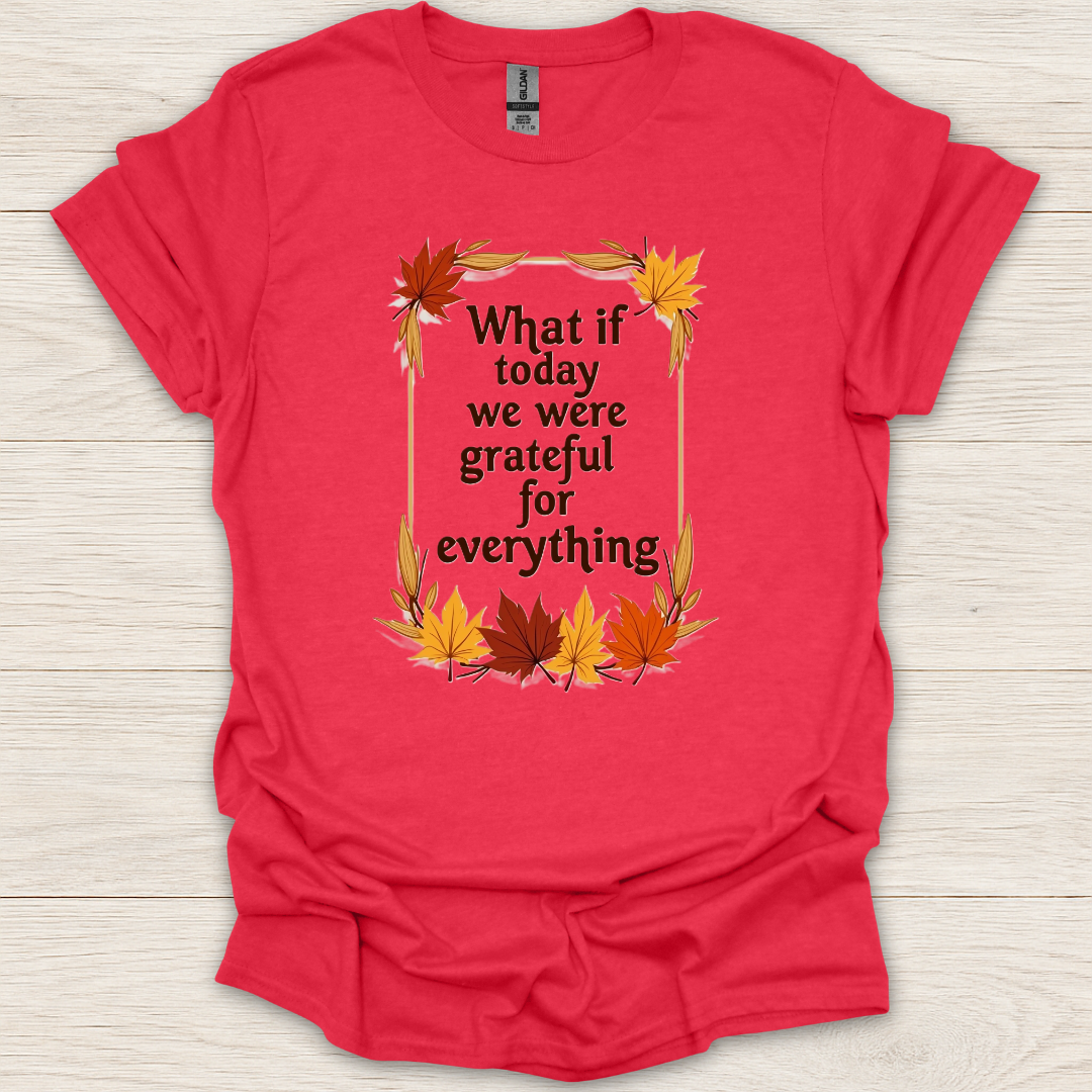 What if Today We Were Grateful T-Shirt