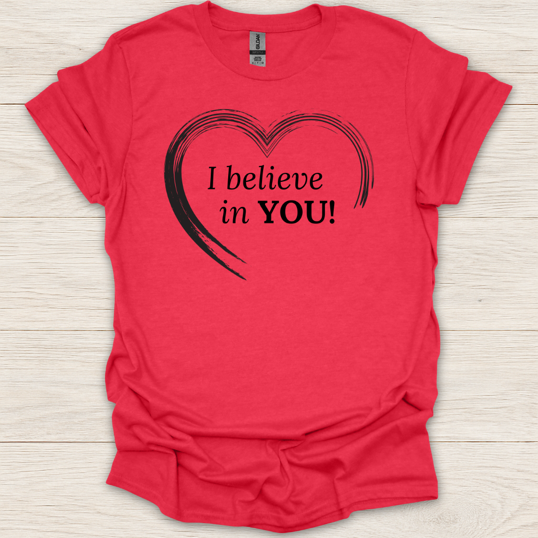 I Believe in You Heart T-Shirt