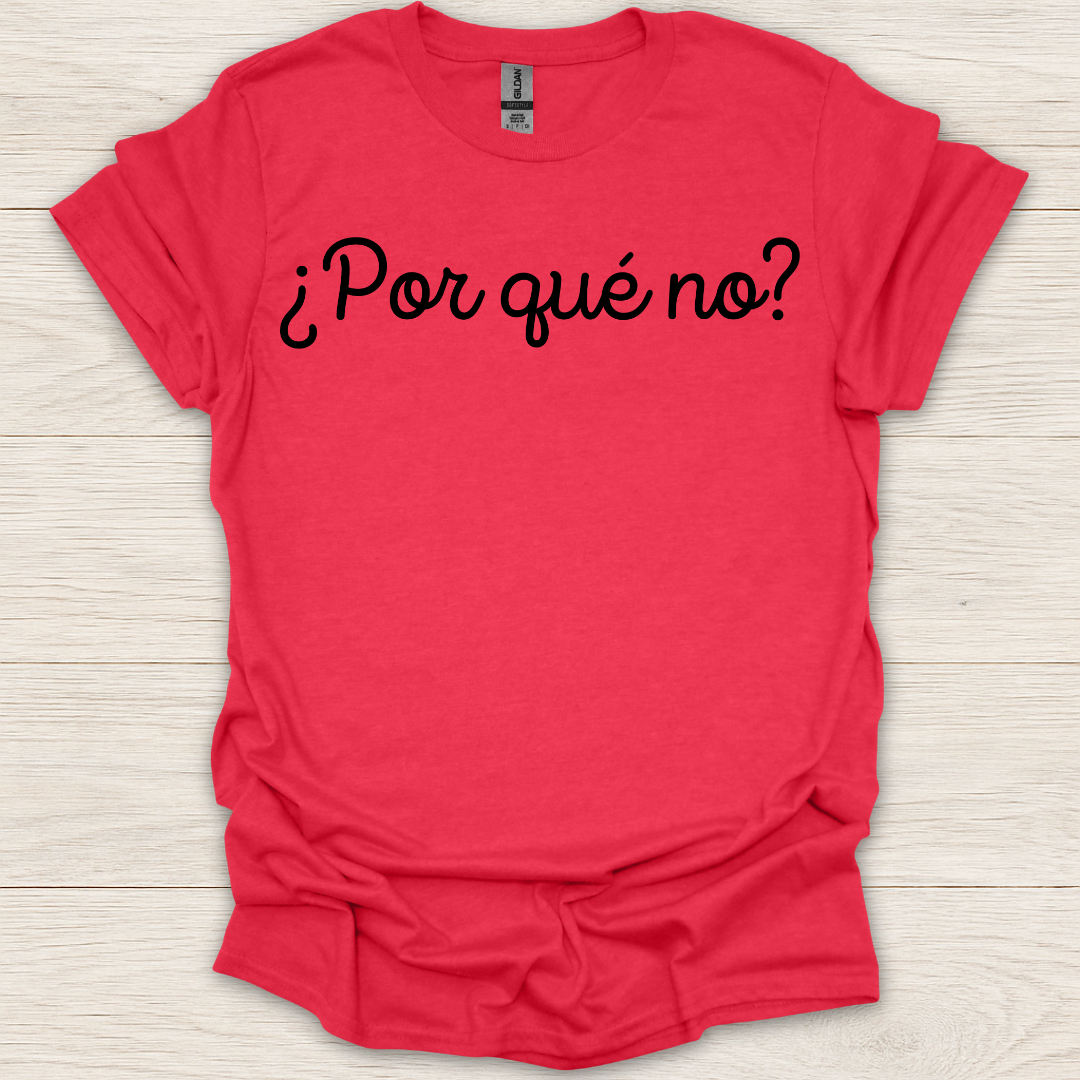 Por Que No? T-Shirt