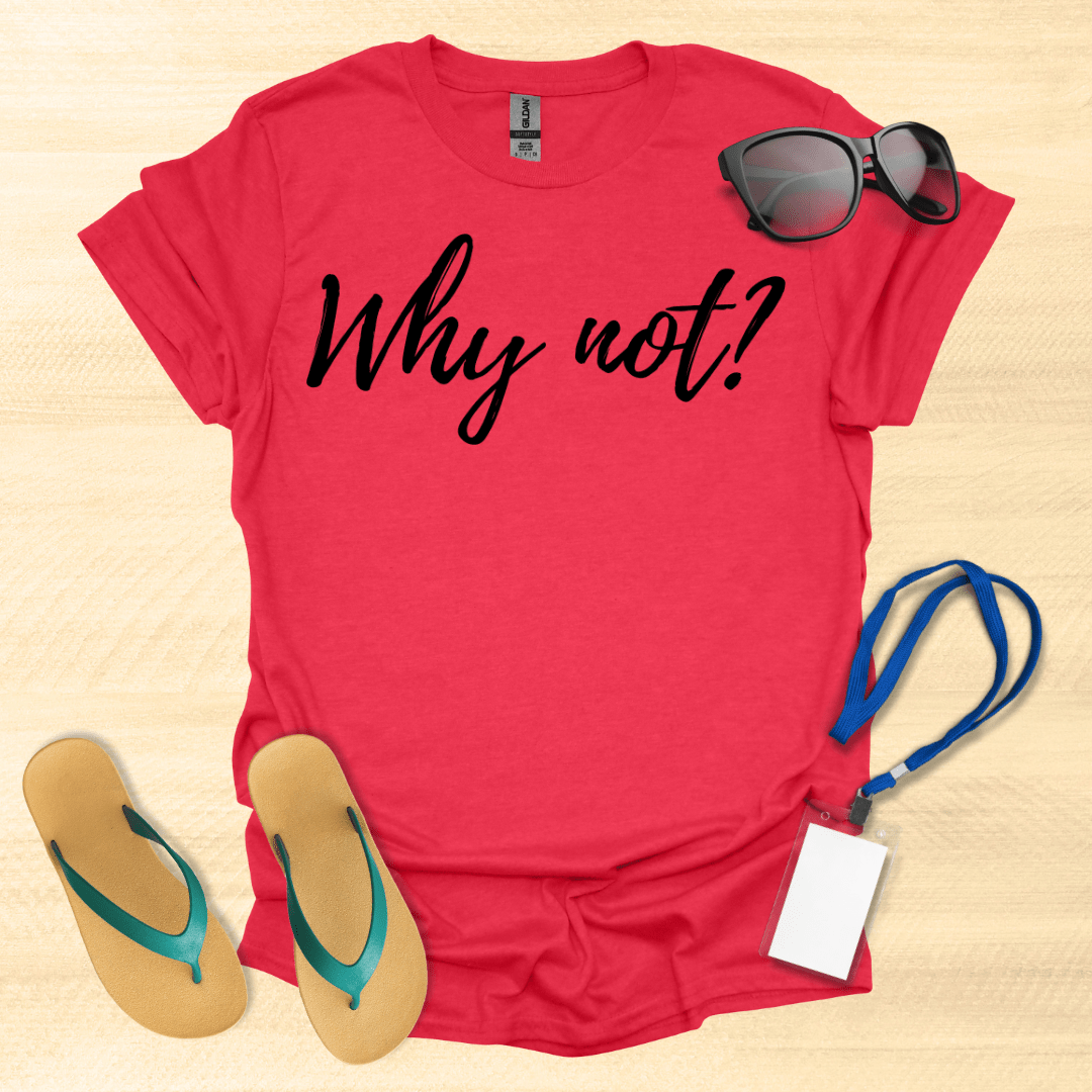 Why Not T-Shirt