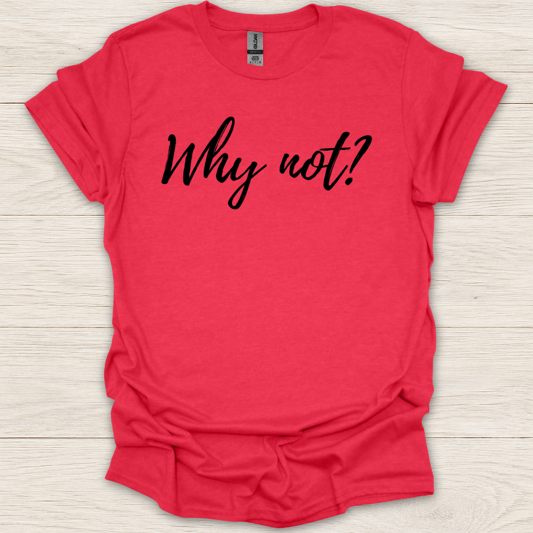 Why Not T-Shirt