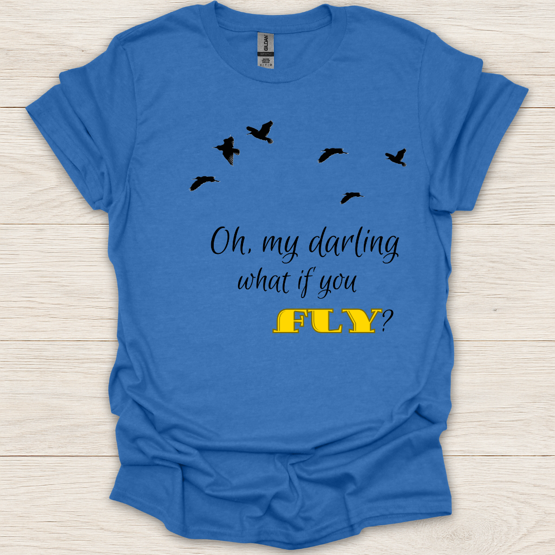 Oh My Darling What If You Fly? T-Shirt