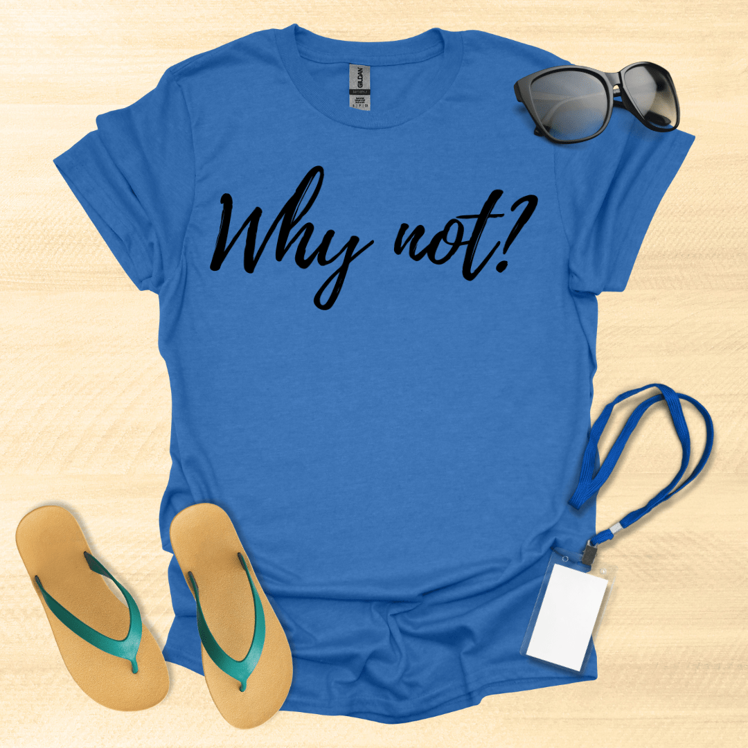 Why Not T-Shirt