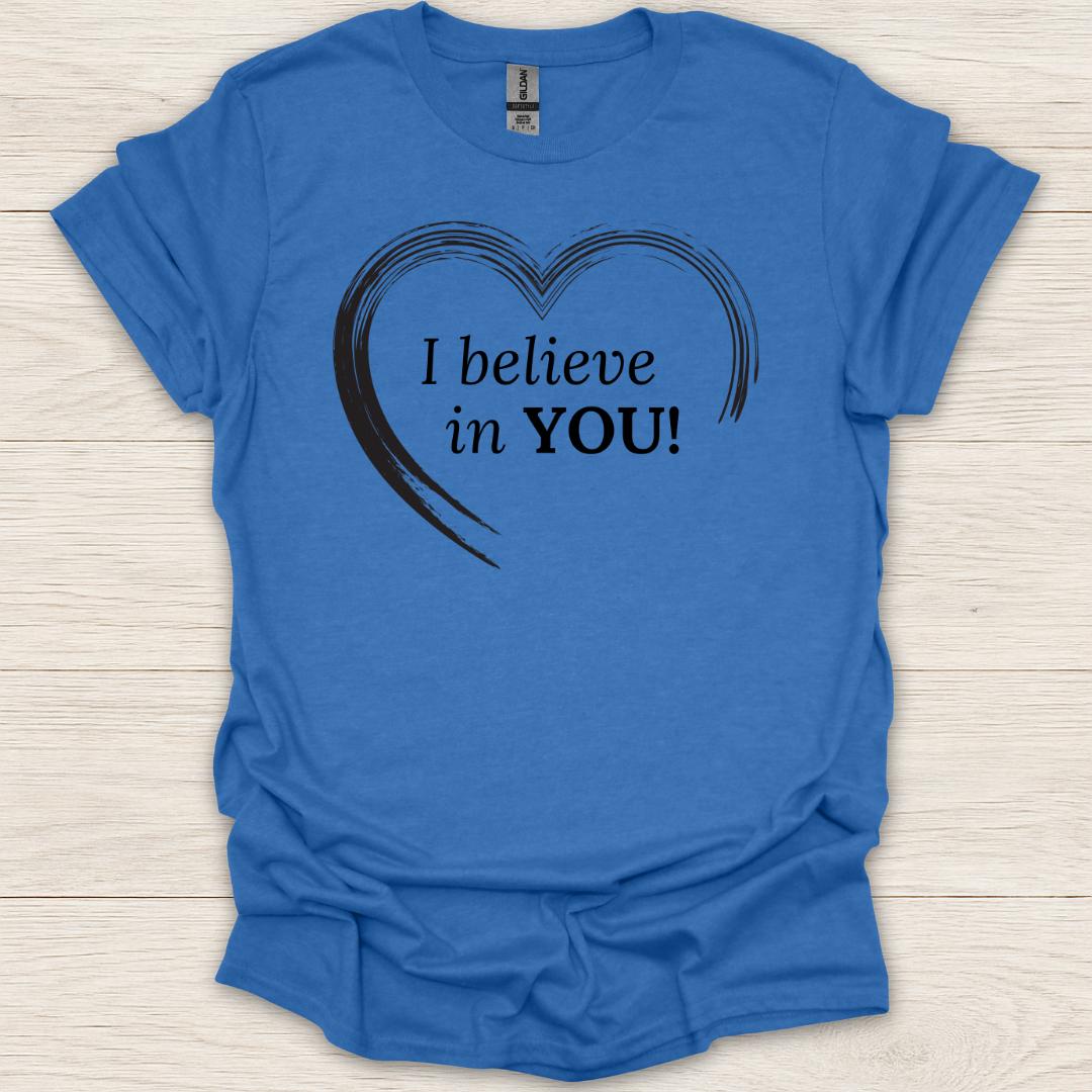 I Believe in You Heart T-Shirt