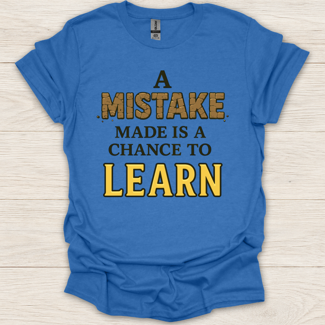 A Mistake Made is a Chance to Learn T-Shirt
