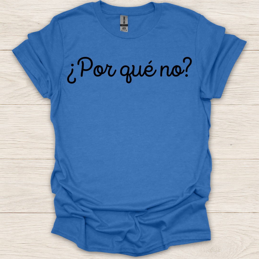Por Que No? T-Shirt