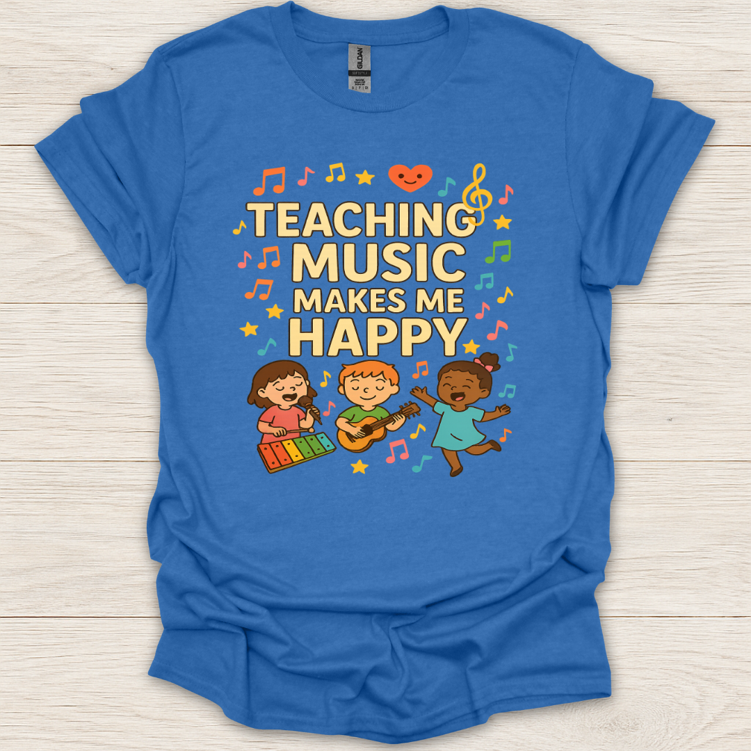Teaching Music Makes Me Happy T-Shirt