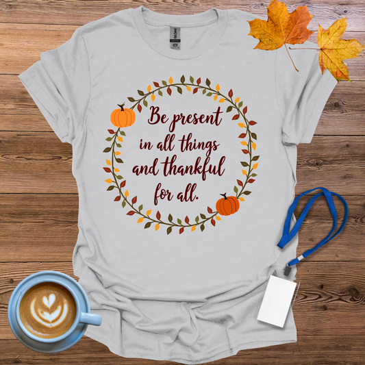 Be Present and Thankful T-Shirt