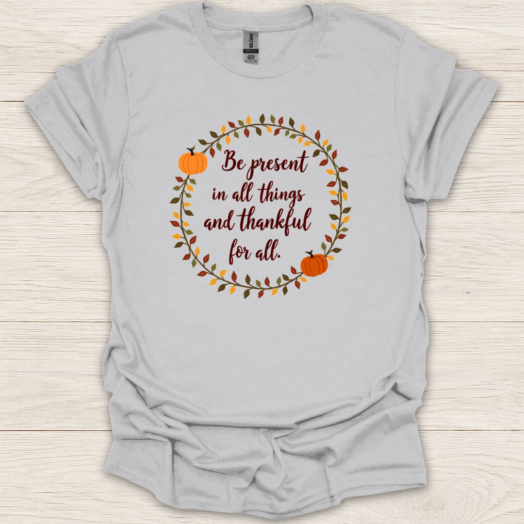 Be Present and Thankful T-Shirt
