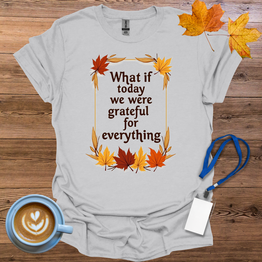 What if Today We Were Grateful T-Shirt