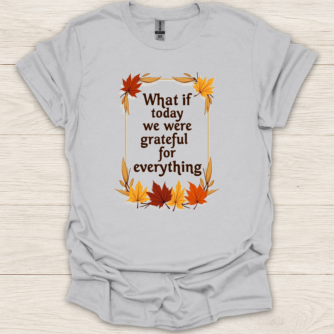 What if Today We Were Grateful T-Shirt