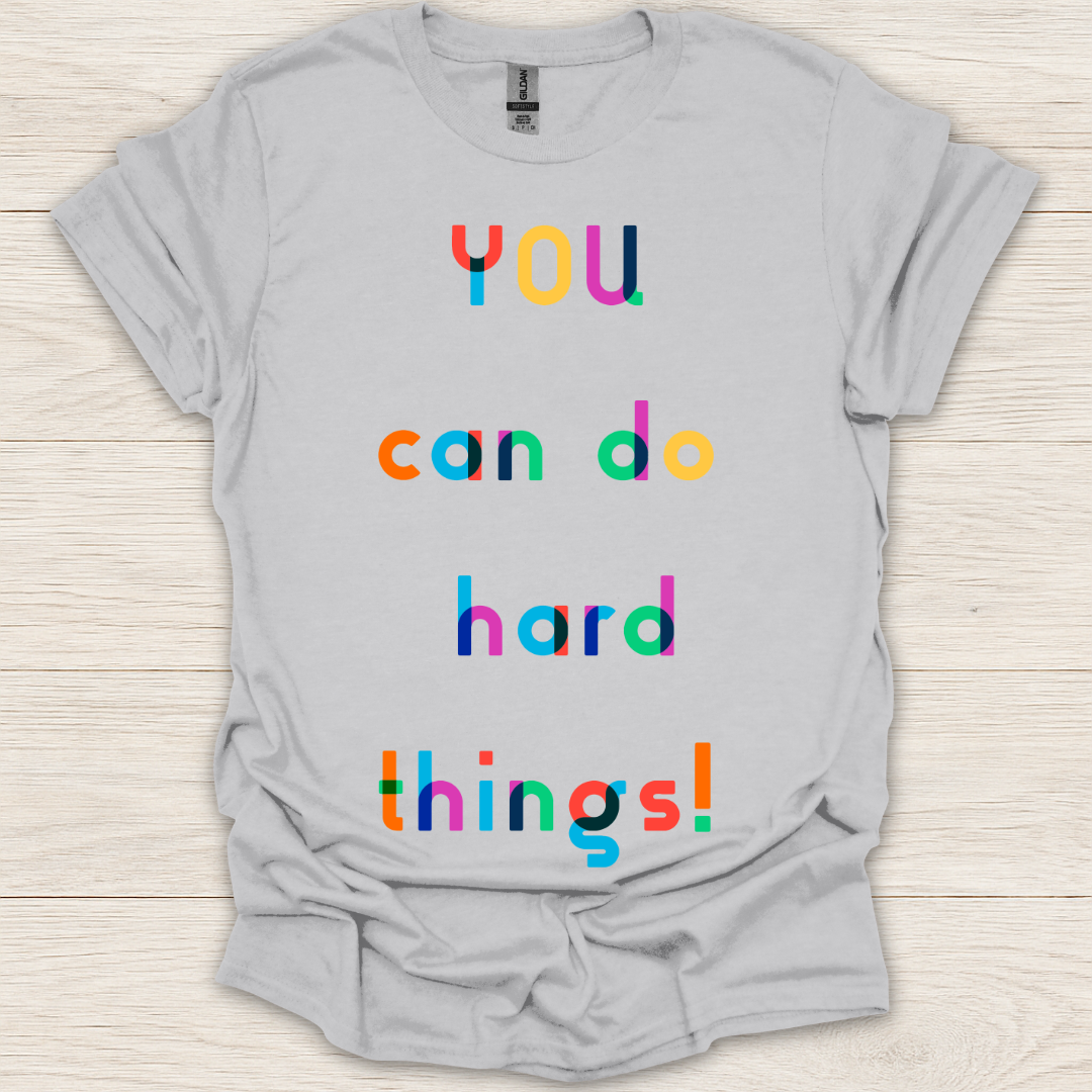 You Can Do Hard Things! T-Shirt