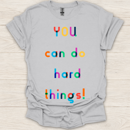 You Can Do Hard Things! T-Shirt