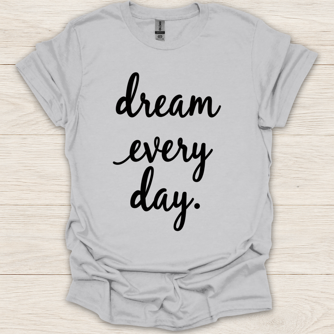 Dream Every Day T-shirt