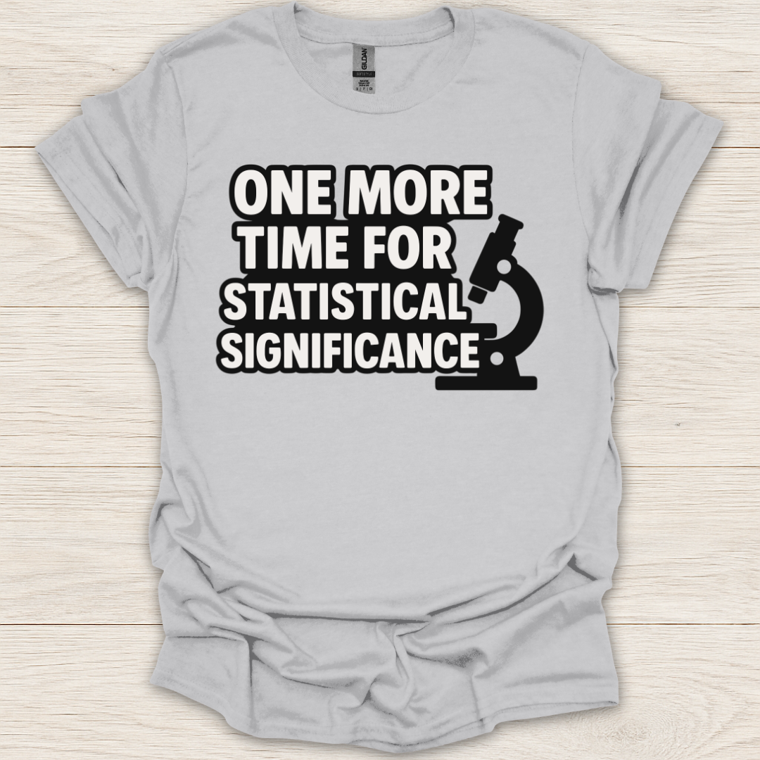 One More Time for Statistical Significance T-Shirt