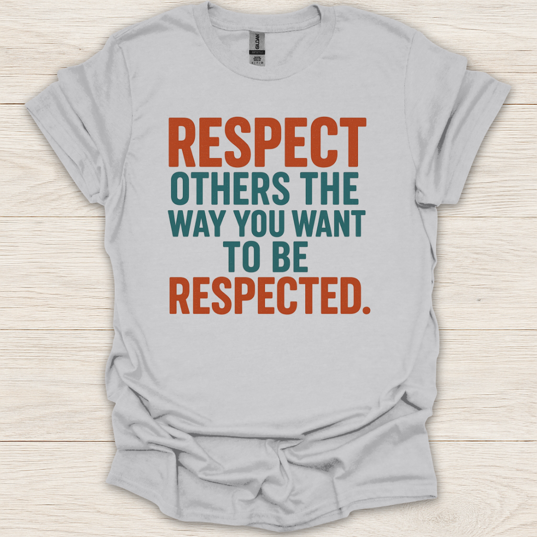 Respect Others the Way You Want to be Respected T-Shirt