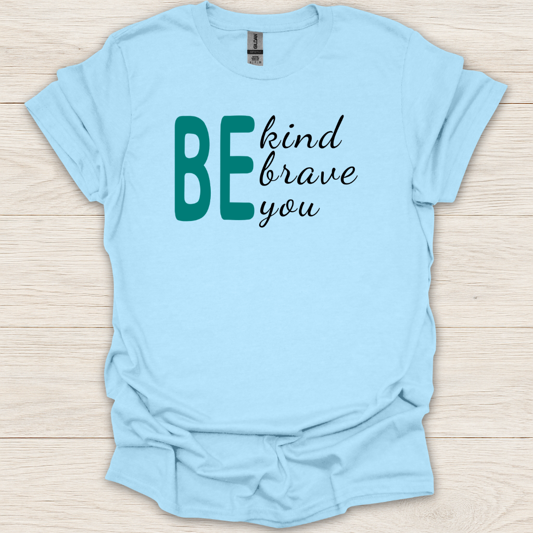BE- Kind, Brave, You T-Shirt