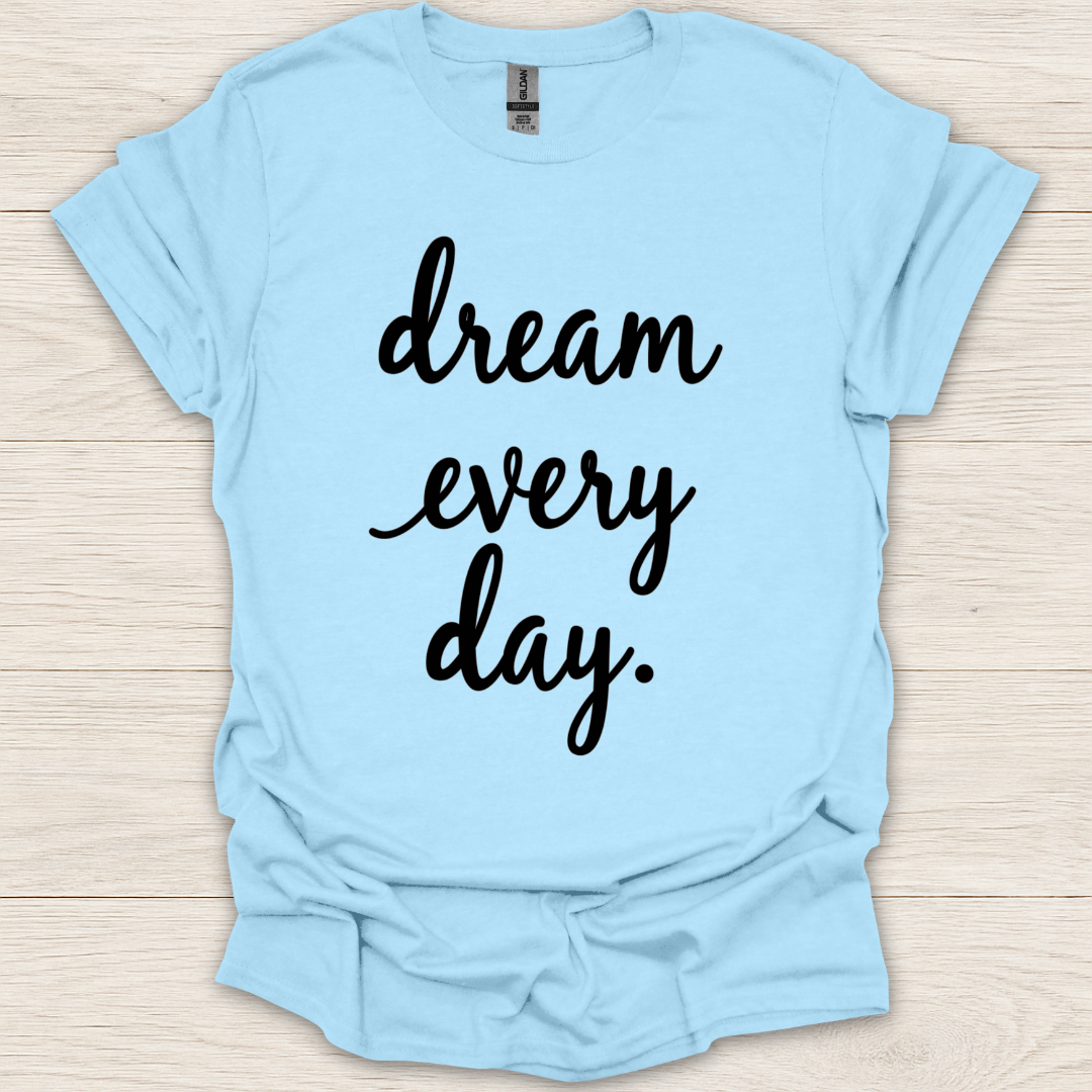 Dream Every Day T-shirt