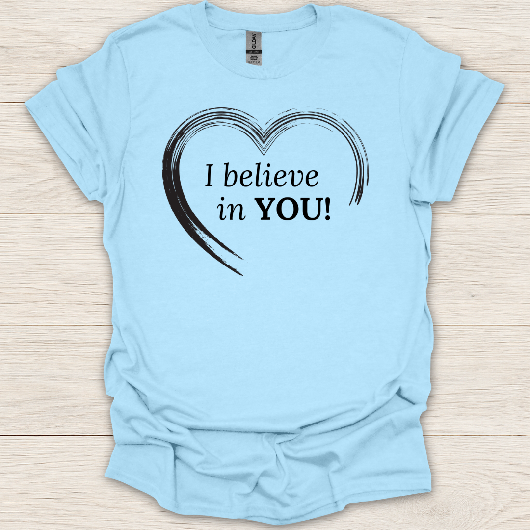 I Believe in You Heart T-Shirt