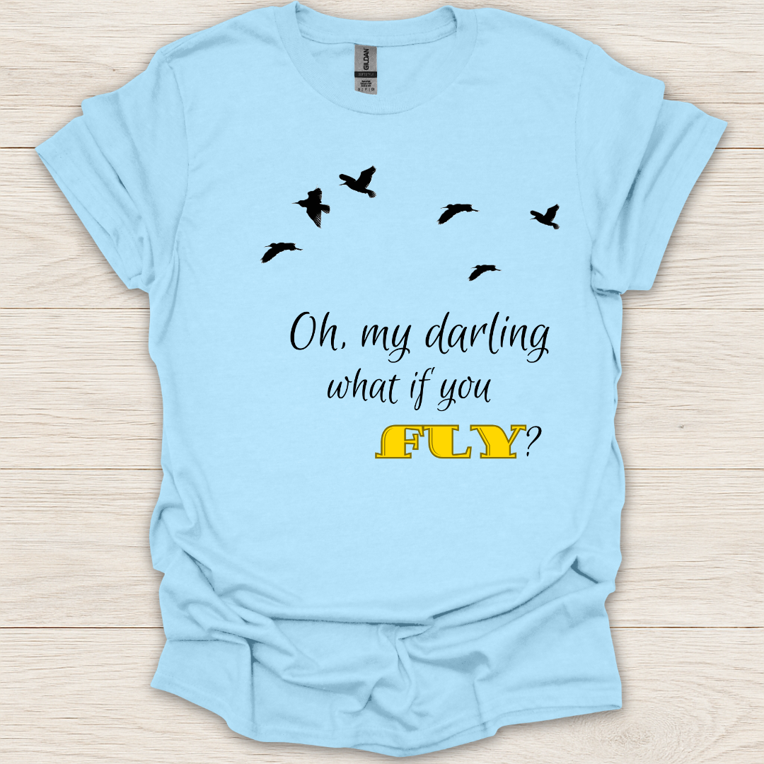 Oh My Darling What If You Fly? T-Shirt