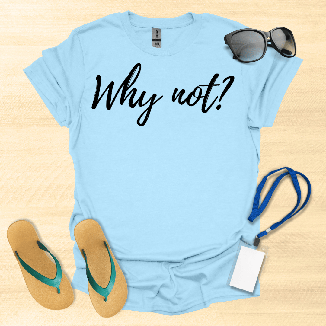 Why Not T-Shirt