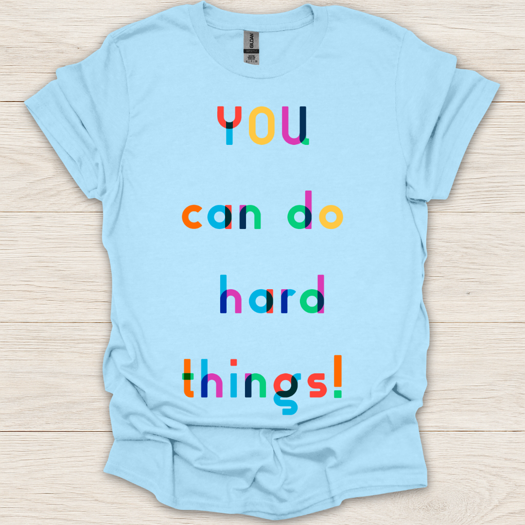 You Can Do Hard Things! T-Shirt