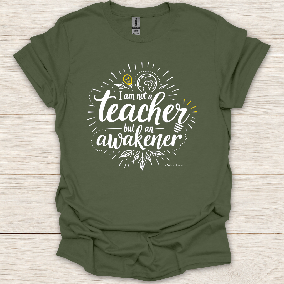 I am not a teacher, but am an awakener T-shirt