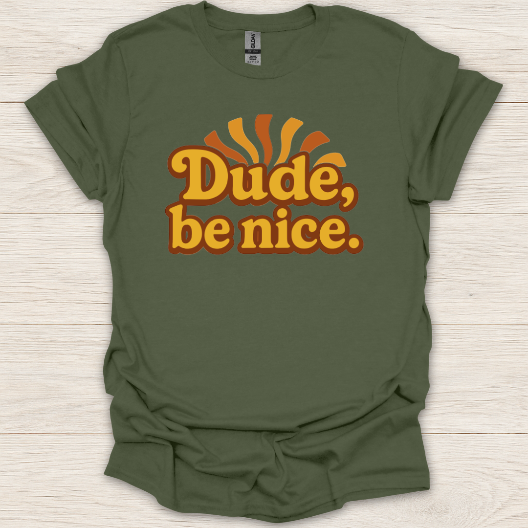 Dude, Be Nice! T-Shirt
