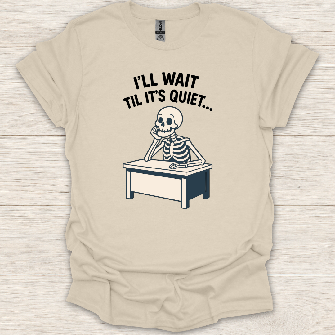 I'll Wait Til It's Quiet T-Shirt