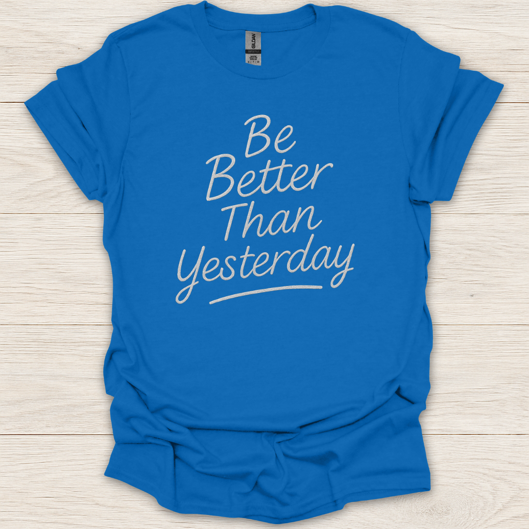Be Better Than Yesterday T-Shirt