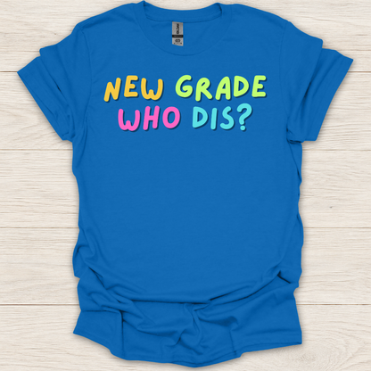 New Grade Who Dis? T-Shirt