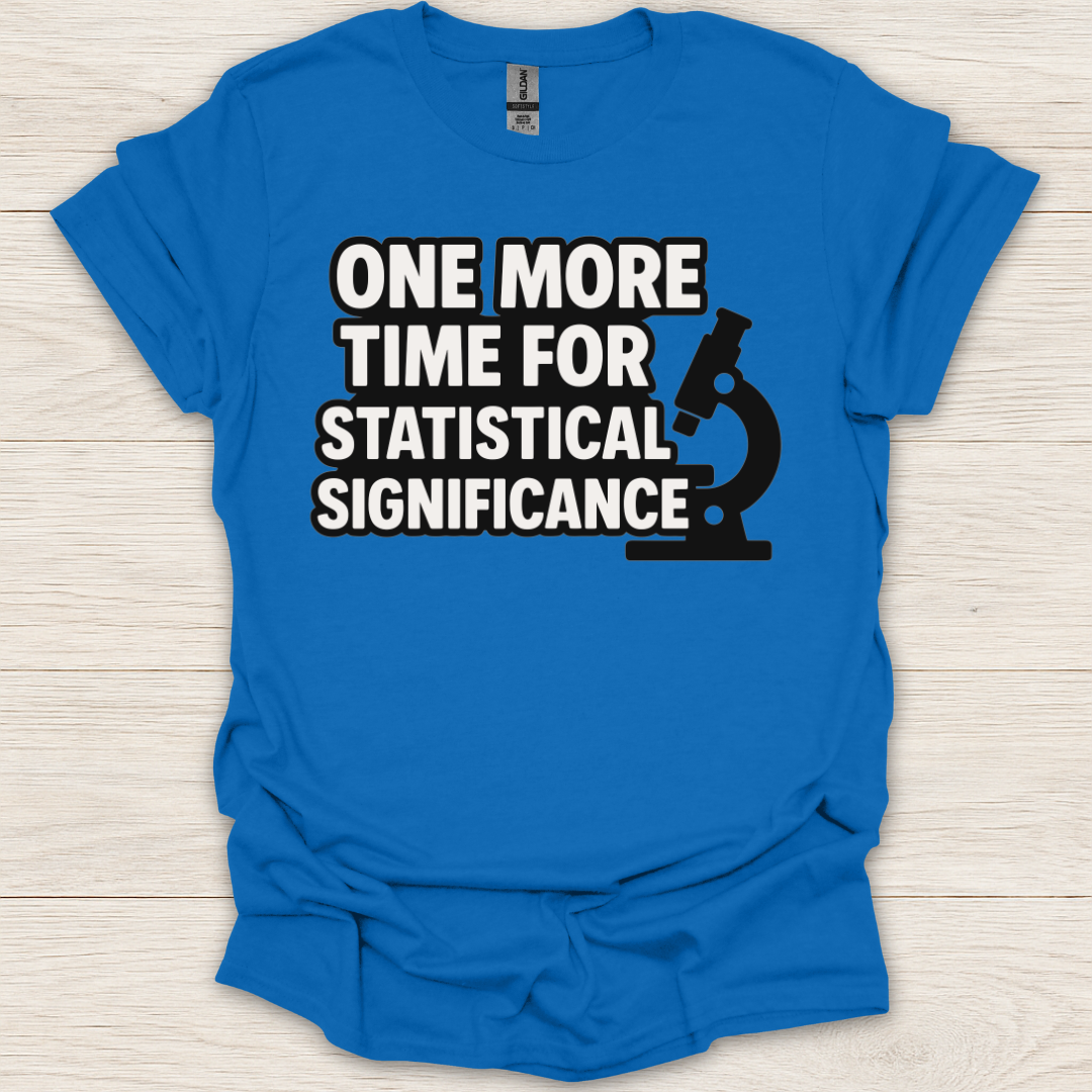 One More Time for Statistical Significance T-Shirt