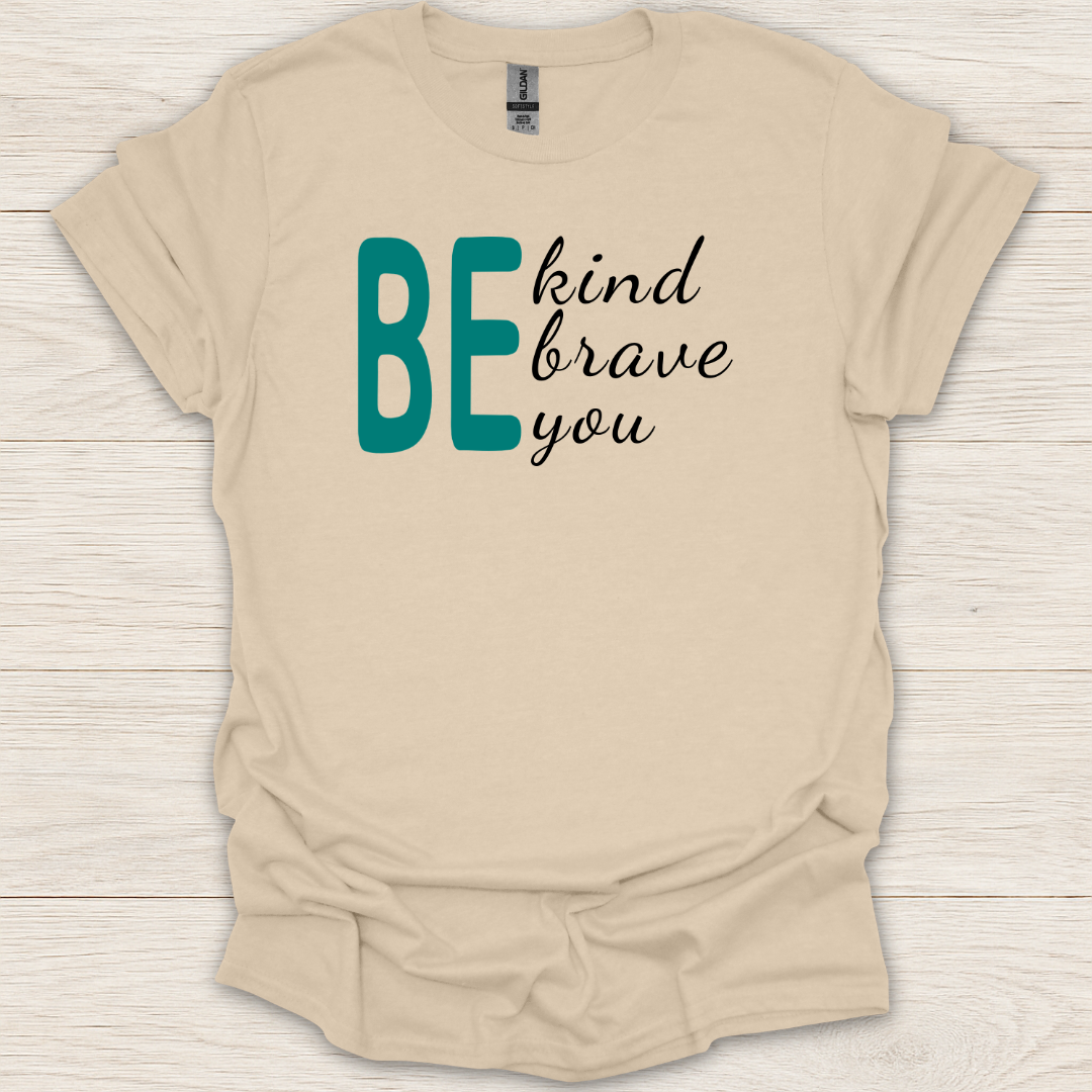BE- Kind, Brave, You T-Shirt